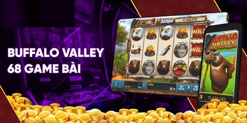 Buffalo Valley 68 Game Bài là siêu phẩm nổ hũ tại nền tảng