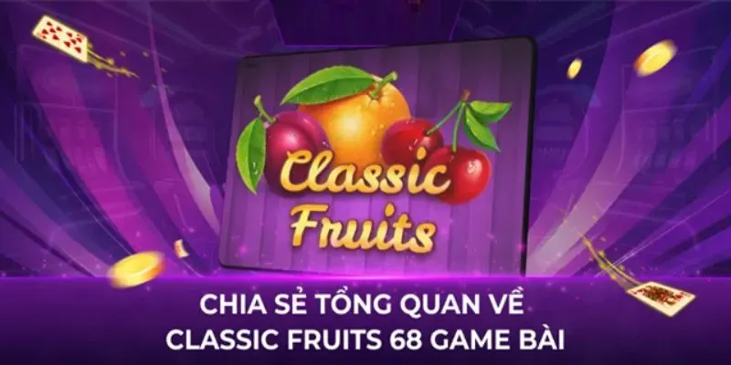 Classic fruits 68 game bài là trò chơi được nhiều hội viên ưa chuộng hiện nay