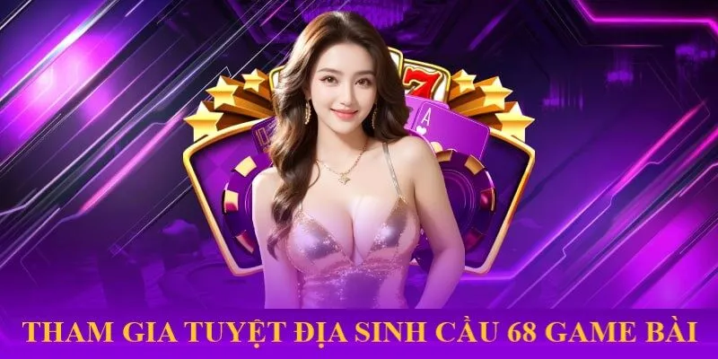 Nhanh tay đăng ký và tham gia đổi thưởng tại cổng game 68GameBai